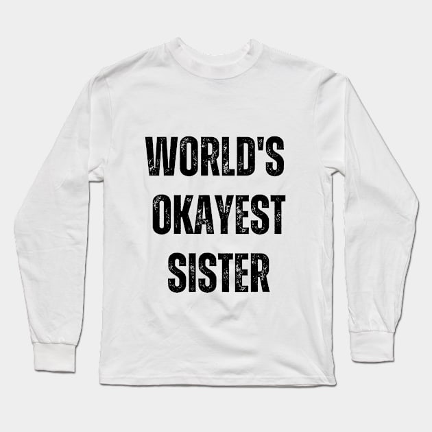 World's Okayest Sister Long Sleeve T-Shirt by Ivy League